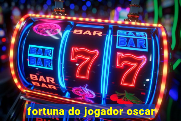 fortuna do jogador oscar